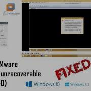 How To Fix Vmware Workstation Unrecoverable Error Vcpu 0 Windows 10 8