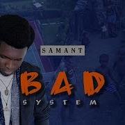 Bad System Samant