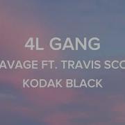 4L Gang 21 Savage Ft Travis Scott Kodak Black Lyrics Video Lyriclover