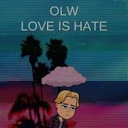 Love Is Hate Olw