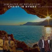 Christ In Hymns 6 Hours Of Reflection On Jesus Christ Our Saviour With Jehovah Shalom Acapella Jehovah Shalom A Capella