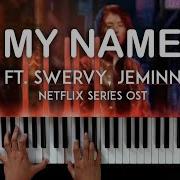 My Name 마이 네임 Ost Hwang Sang Jun Feat Swervy Jeminn Piano Cover