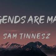 Legends Are Made Lyrics Sam Tinnesz Uknow