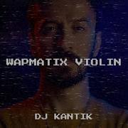 Wapmatix Violin Dj Kantik Скачать