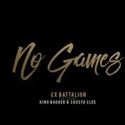 No Games Ex Battalion Ft King Badger X Skusta Clee Official Music