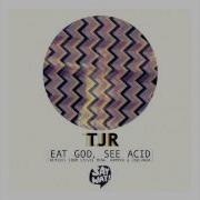 Tjr Eat God See Acid