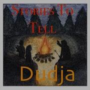 Stories To Tell Dudja