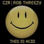 This Is Acid Czr Rob Threezy