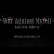 War Against Myself Feat Valerie Lon