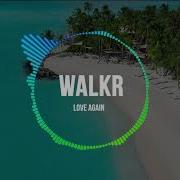 Walkr Love Again