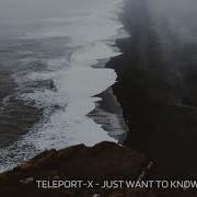 Teleport X Just Want To Know