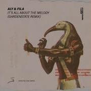 It S All About The Melody Gardenstate Extended Remix Aly Fila