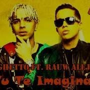 Tú Te Imaginas Remix Raw Alejandro Oficial De La Ghetto