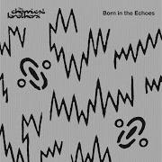 Born In The Echoes The Chemical Brothers