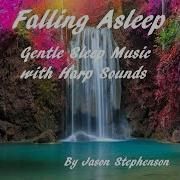 Jason Stephenson Falling Asleep Gentle Sleep Music With Harp Sounds