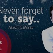 Mesut Kurtis Never Forget Feat Maher Zain