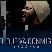 El Que Va Conmigo Eldrick