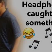 When Your Headphones Get Caught