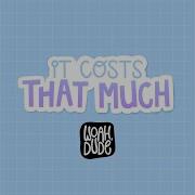 It Costs That Much