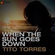 Tito Torres When The Sun Goes Down Deep Vocal Mix