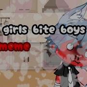 M3M3 When Girls Bite Boys And Boys Bite Girls Gacha Life