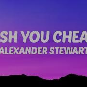 Alexander Stewart I Wish You Cheated Lyrics Ethereal Music