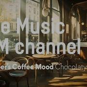 Chocolaty Cafe Music Bgm Channel