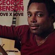 Love X Love Single Version George Benson