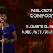 Upendo Nkone Mungu Wetu Tunakusifu Perfomed By Elizabeth Kajobile Melody Of Comfort