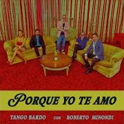 Porque Yo Te Amo Tango Bardo Roberto Minondi