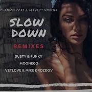 Slow Down Feat Morena Vetlove Mike Drozdov Remix Chadash Cort Alp3R