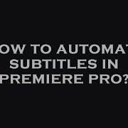 How To Automate Subtitles In Premiere Pro Hey Delphi