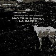 M O Trimis Mama La Capre Reworked Andrew Dum Paula Hriscu