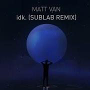 Matt Van Idk Sublab Remix