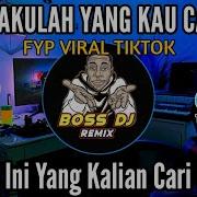 Dj Akulah Yang Kau Cari Fyp Viral Tiktok Terbaru 2023 Boss Dj