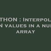 Python Interpolate Nan Values In A Numpy Array Hey Delphi