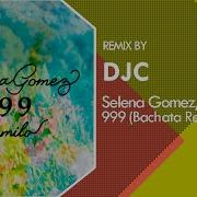 Djc Selena Gomez X Camilo 999 Bachata Remix