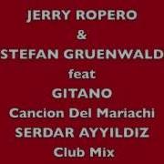 Jerry Ropero Stefan Gruenwald Gitano Canción Del Mariachi Serdar Ayyildiz Club Mix