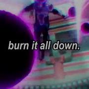 Burn It All Down Slowed Reverd