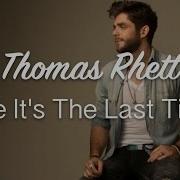 Like It S The Last Time Thomas Rhett