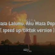 Vionita Dia Masa Lalumu Aku Masa Depanmu Speed Up Tiktok Version Anyno