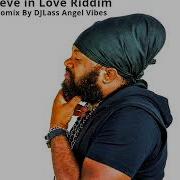 Believe In Love Riddim Mix Full Feat Jah Vinci Fantan Mojah Cecile Lutan Fyah Jan Refix 2018 Djlass Angel Vibes