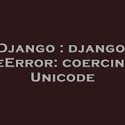 Django Django Typeerror Coercing To Unicode Hey Delphi