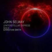 John Selway Interstellar Express Christian Smith Remix