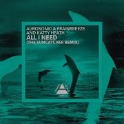 All I Need Suncatcher Remix Aurosonic Frainbreeze Katty Heath