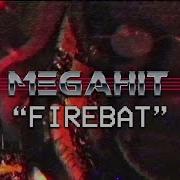 Megahit Firebat