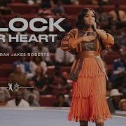 Unlock Your Heart Pastor Sarah Jakes Roberts T D Jakes