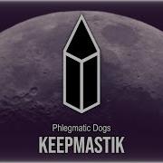 Keepmastik By Phlegmatic Dogs