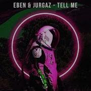 Tell Me Eben Jurgaz