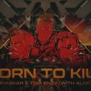 Tom Enzy Born To Kill Feat Alok